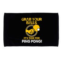 Grab Your Balls Its Time For Ping Pong Microfiber Hand Towel