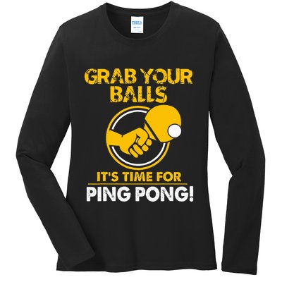 Grab Your Balls Its Time For Ping Pong Ladies Long Sleeve Shirt