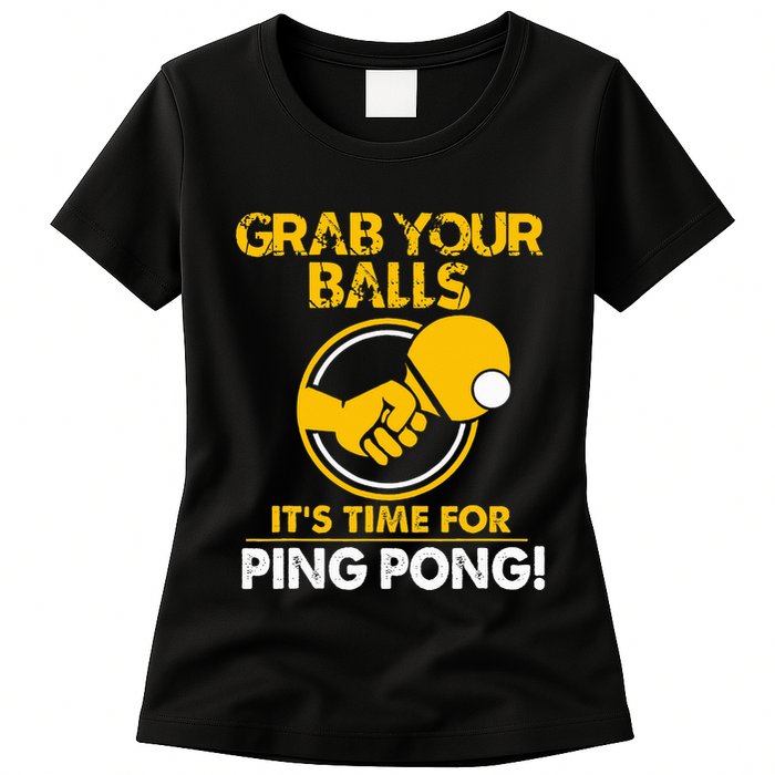 Grab Your Balls Its Time For Ping Pong Womens T-Shirt