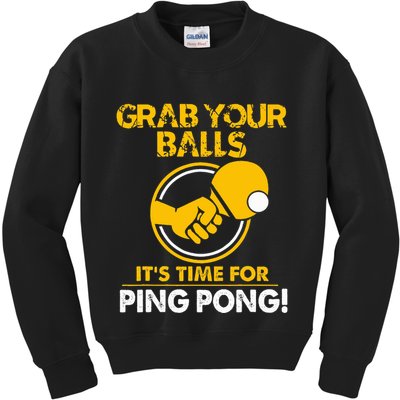 Grab Your Balls Its Time For Ping Pong Kids Sweatshirt