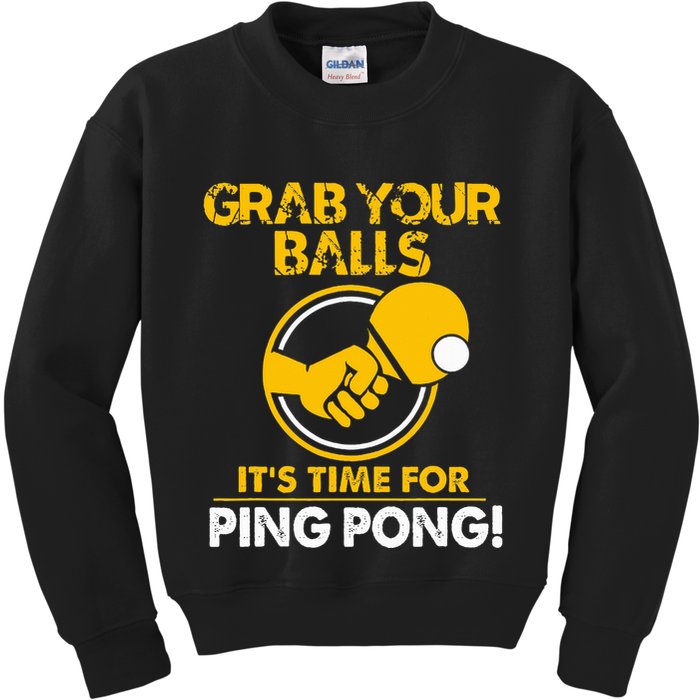 Grab Your Balls Its Time For Ping Pong Kids Sweatshirt