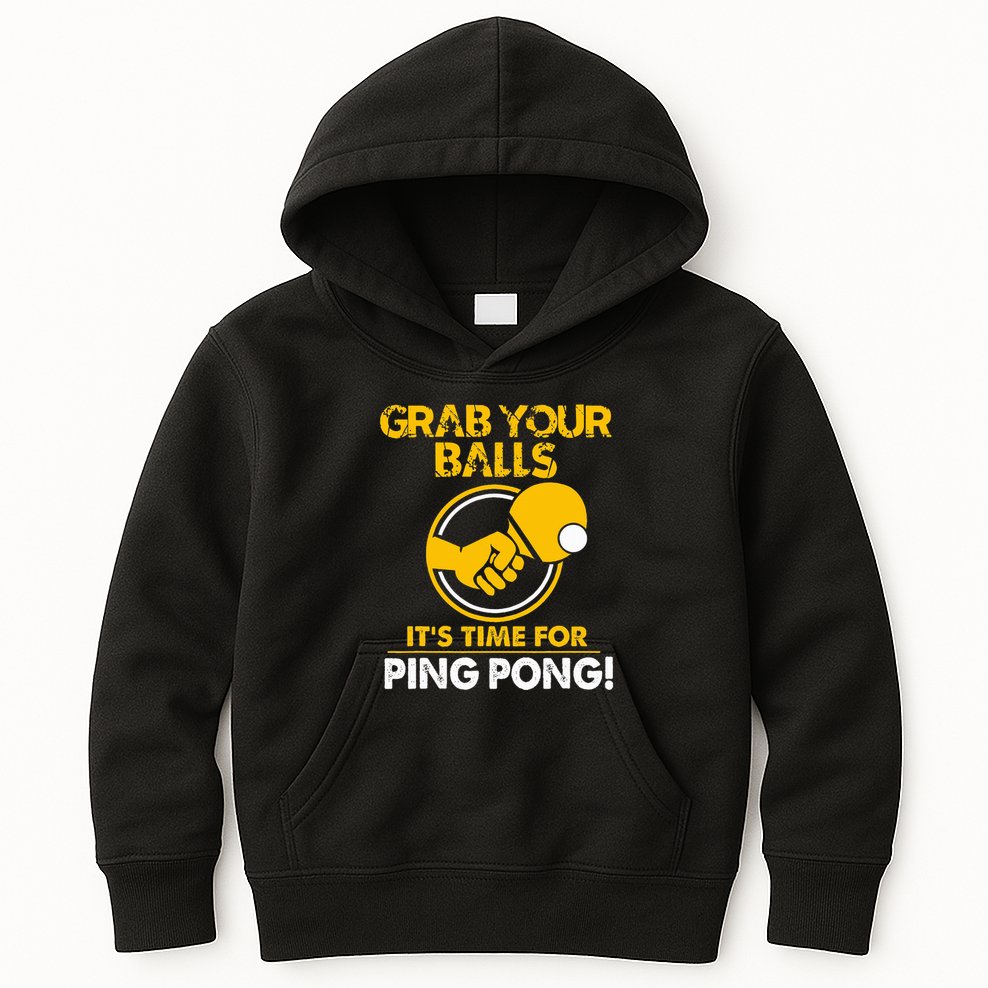 Grab Your Balls Its Time For Ping Pong Kids Hoodie