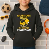 Grab Your Balls Its Time For Ping Pong Kids Hoodie
