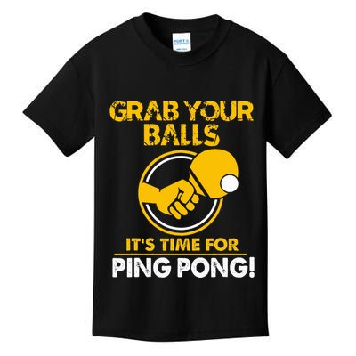 Grab Your Balls Its Time For Ping Pong Kids T-Shirt