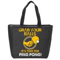 Grab Your Balls Its Time For Ping Pong Zip Tote Bag