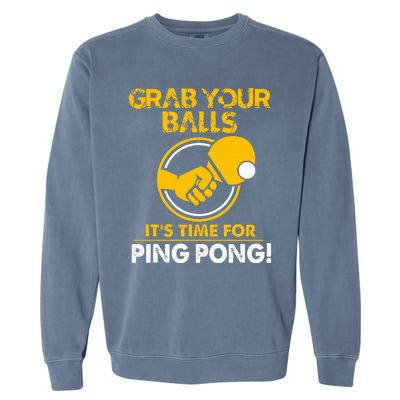 Grab Your Balls Its Time For Ping Pong Garment-Dyed Sweatshirt