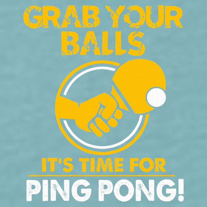 Grab Your Balls Its Time For Ping Pong Sueded Cloud Jersey T-Shirt