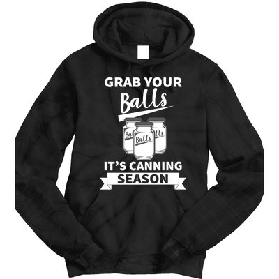 Grab Your Balls It's Canning Season Funny Saying Gag Joke Premium Tie Dye Hoodie