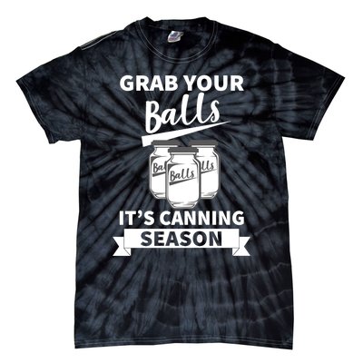 Grab Your Balls It's Canning Season Funny Saying Gag Joke Premium Tie-Dye T-Shirt