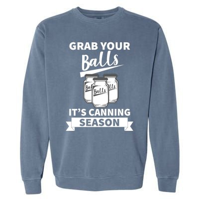 Grab Your Balls It's Canning Season Funny Saying Gag Joke Premium Garment-Dyed Sweatshirt