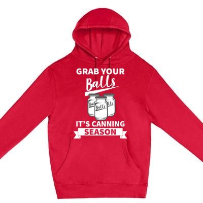 Grab Your Balls It's Canning Season Funny Saying Gag Joke Premium Premium Pullover Hoodie