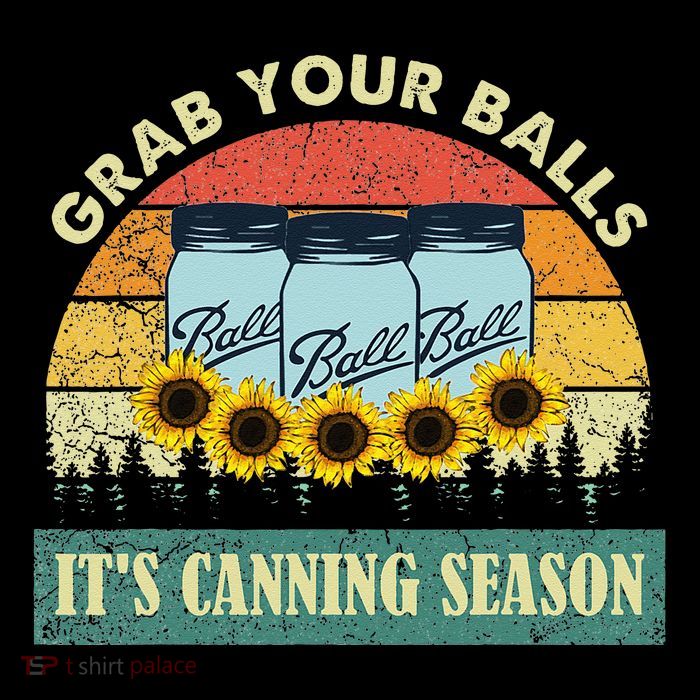 Grab Your Balls Its Canning Season Sunflower Vintage Tall T-Shirt