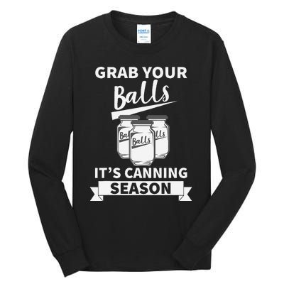 Grab Your Balls Its Canning Season Tall Long Sleeve T-Shirt