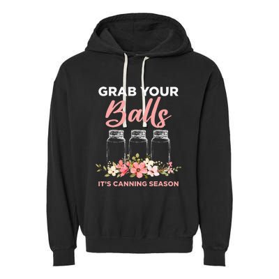 Grab Your Balls It's Canning Season Funny Saying Gag Joke Garment-Dyed Fleece Hoodie