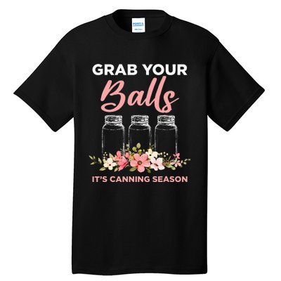 Grab Your Balls It's Canning Season Funny Saying Gag Joke Tall T-Shirt