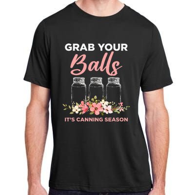 Grab Your Balls It's Canning Season Funny Saying Gag Joke Adult ChromaSoft Performance T-Shirt