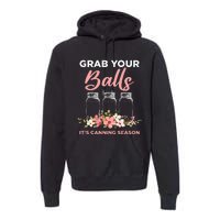 Grab Your Balls It's Canning Season Funny Saying Gag Joke Premium Hoodie