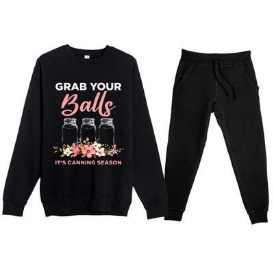 Grab Your Balls It's Canning Season Funny Saying Gag Joke Premium Crewneck Sweatsuit Set