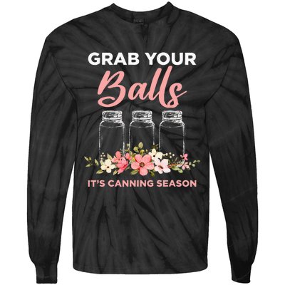 Grab Your Balls It's Canning Season Funny Saying Gag Joke Tie-Dye Long Sleeve Shirt