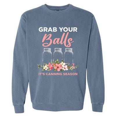 Grab Your Balls It's Canning Season Funny Saying Gag Joke Garment-Dyed Sweatshirt