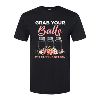 Grab Your Balls It's Canning Season Funny Saying Gag Joke Softstyle CVC T-Shirt