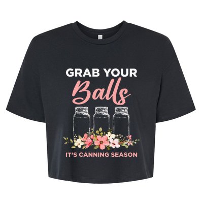 Grab Your Balls Its Canning Season Funny Saying Gag Joke Bella+Canvas Jersey Crop Tee