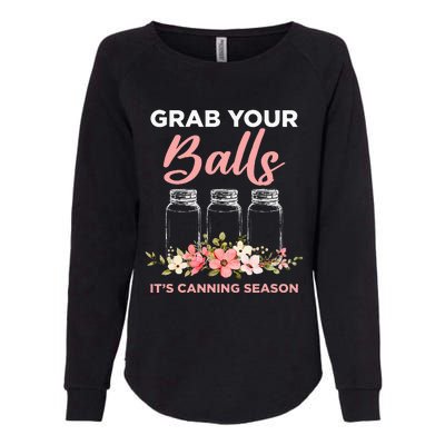 Grab Your Balls Its Canning Season Funny Saying Gag Joke Womens California Wash Sweatshirt