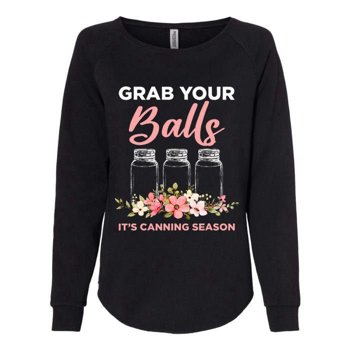 Grab Your Balls Its Canning Season Funny Saying Gag Joke Womens California Wash Sweatshirt