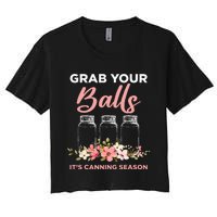 Grab Your Balls Its Canning Season Funny Saying Gag Joke Women's Crop Top Tee