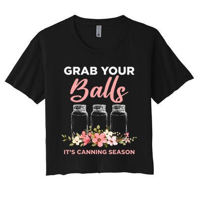 Grab Your Balls Its Canning Season Funny Saying Gag Joke Women's Crop Top Tee