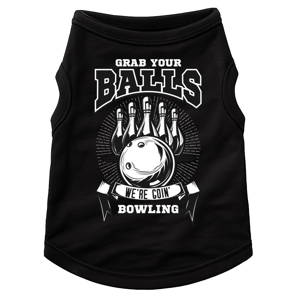 Grab Your Balls WeRe Going Bowling! Gift Doggie Tank