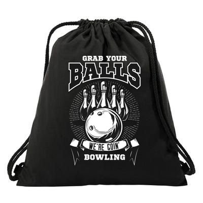Grab Your Balls WeRe Going Bowling! Gift Drawstring Bag