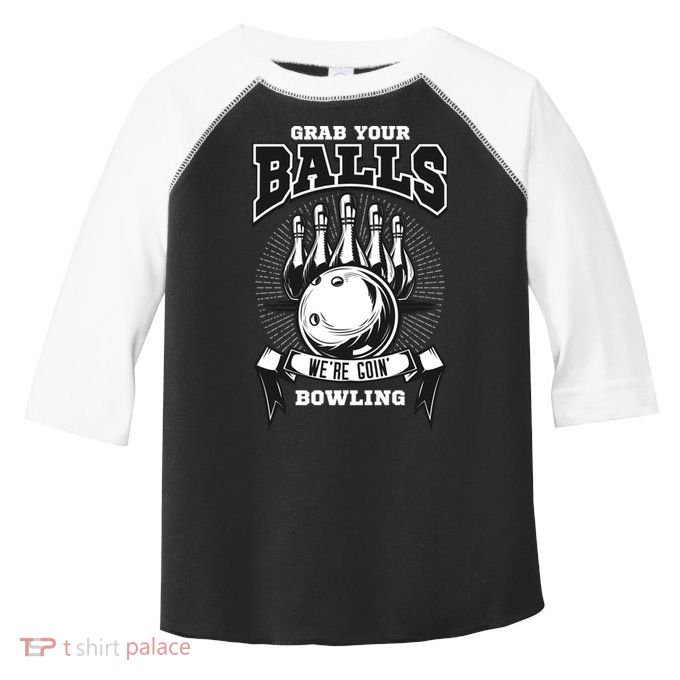 Grab Your Balls WeRe Going Bowling! Gift Toddler Fine Jersey T-Shirt