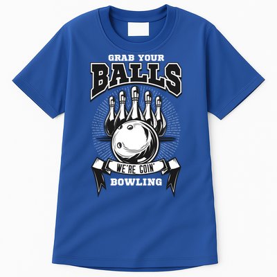 Grab Your Balls WeRe Going Bowling! Gift Tall T-Shirt