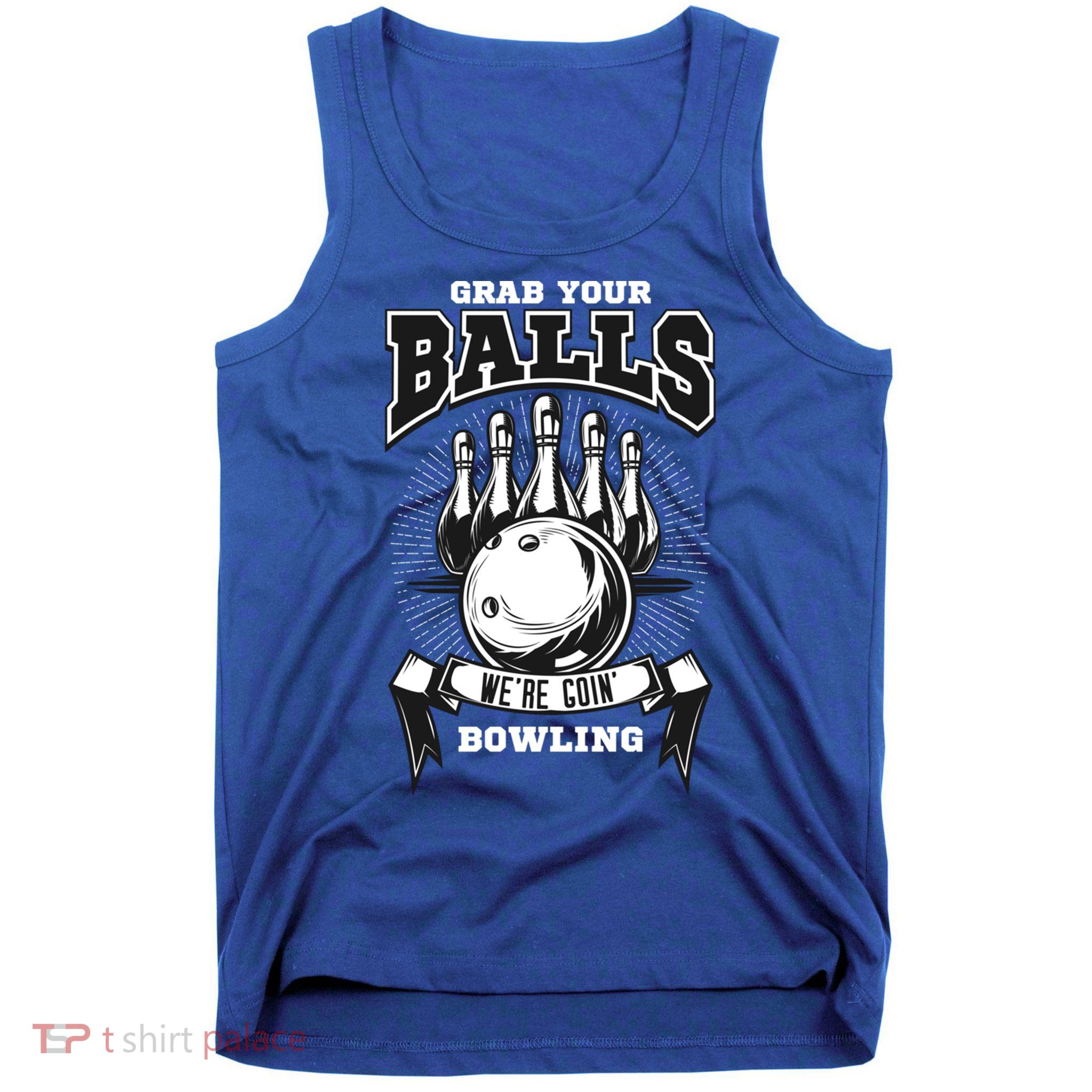 Grab Your Balls WeRe Going Bowling! Gift Tank Top