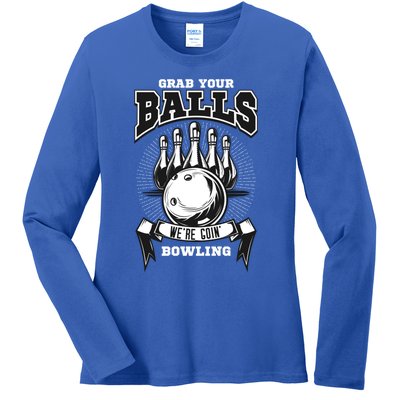 Grab Your Balls WeRe Going Bowling! Gift Ladies Long Sleeve Shirt