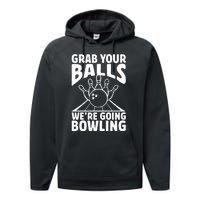 Grab Your Balls WeRe Going Bowling Bowler Gift Performance Fleece Hoodie