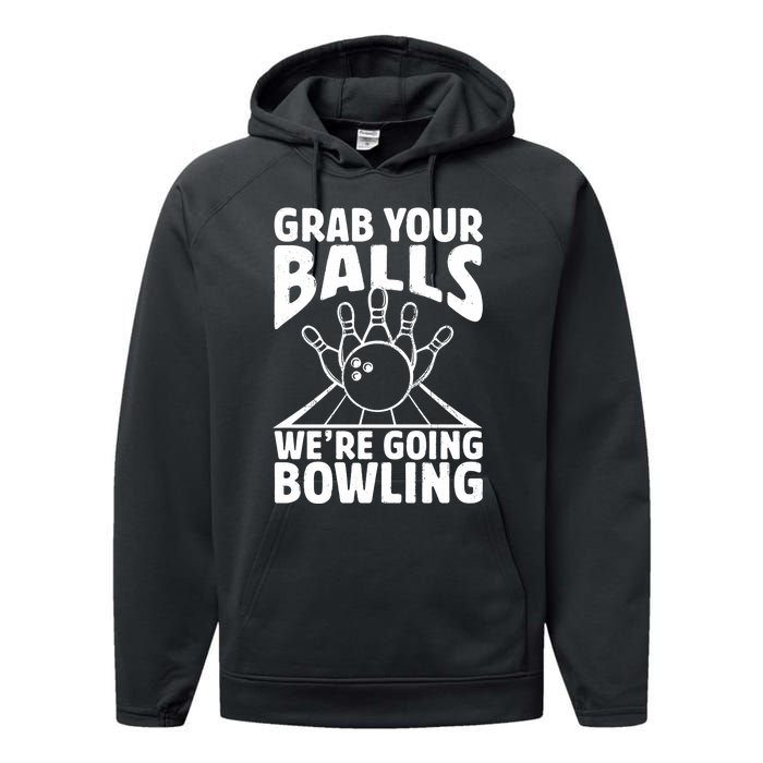 Grab Your Balls WeRe Going Bowling Bowler Gift Performance Fleece Hoodie