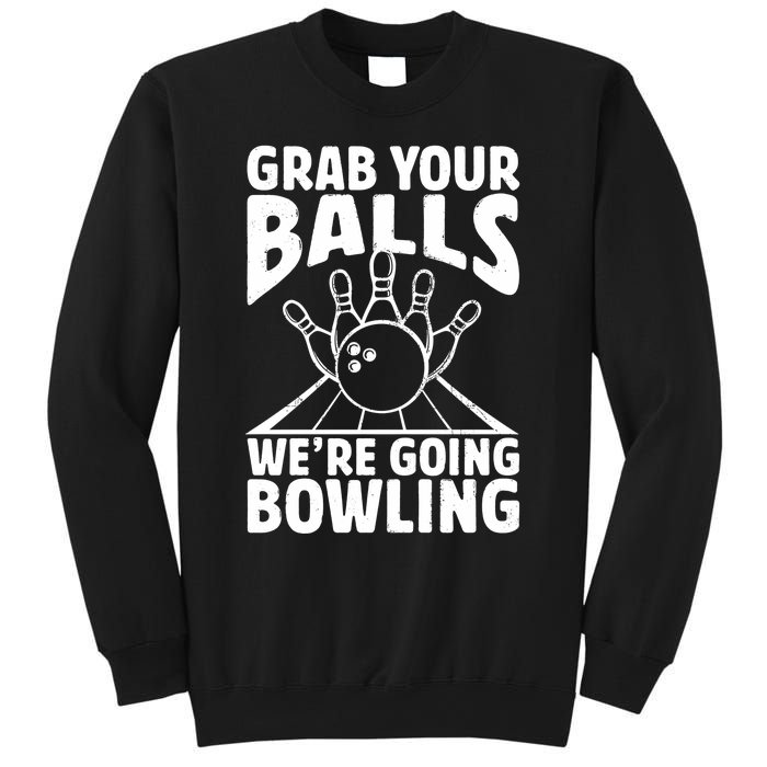 Grab Your Balls WeRe Going Bowling Bowler Gift Sweatshirt