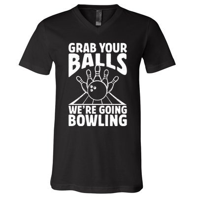 Grab Your Balls WeRe Going Bowling Bowler Gift V-Neck T-Shirt