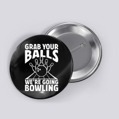 Grab Your Balls WeRe Going Bowling Bowler Gift Button