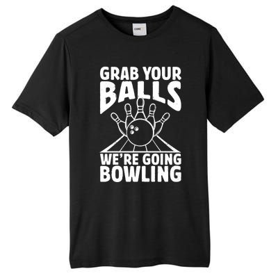 Grab Your Balls WeRe Going Bowling Bowler Gift Tall Fusion ChromaSoft Performance T-Shirt