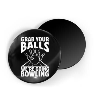 Grab Your Balls WeRe Going Bowling Bowler Gift Magnet