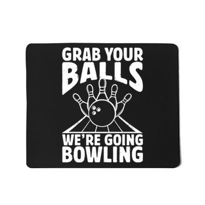 Grab Your Balls WeRe Going Bowling Bowler Gift Mousepad