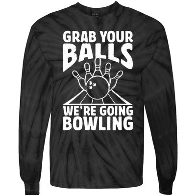 Grab Your Balls WeRe Going Bowling Bowler Gift Tie-Dye Long Sleeve Shirt