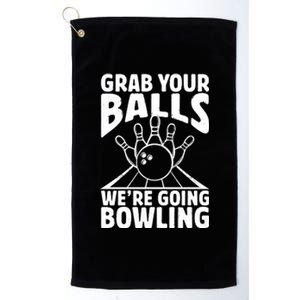 Grab Your Balls WeRe Going Bowling Bowler Gift Platinum Collection Golf Towel