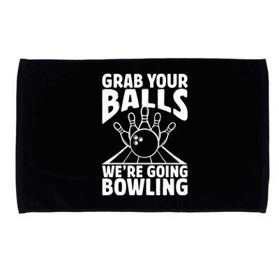 Grab Your Balls WeRe Going Bowling Bowler Gift Microfiber Hand Towel