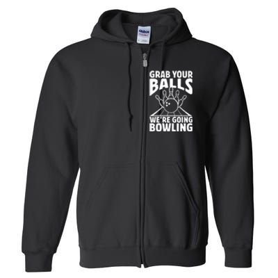 Grab Your Balls WeRe Going Bowling Bowler Gift Full Zip Hoodie