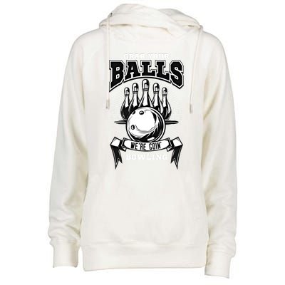 Grab Your Balls WeRe Going Bowling! Gift Womens Funnel Neck Pullover Hood