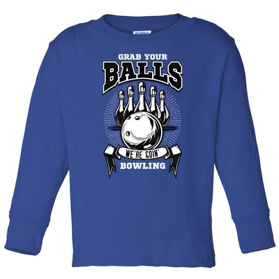 Grab Your Balls WeRe Going Bowling! Gift Toddler Long Sleeve Shirt